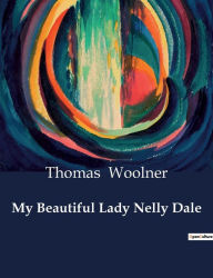 Title: My Beautiful Lady Nelly Dale, Author: Thomas Woolner
