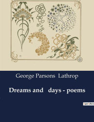 Title: Dreams and days - poems, Author: George Parsons Lathrop