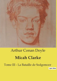 Title: Micah Clarke: Tome III - La Bataille de Sedgemoor, Author: Arthur Conan Doyle