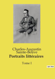 Title: Portraits littï¿½raires: Tome I, Author: Charles-Augustin Sainte-Beuve