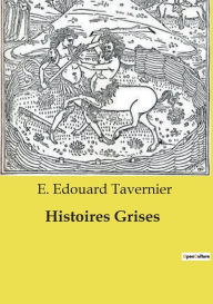 Title: Histoires Grises, Author: E Edouard Tavernier