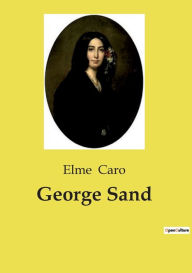 Title: George Sand, Author: Elme Caro