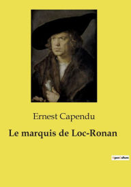 Title: Le marquis de Loc-Ronan, Author: Ernest Capendu