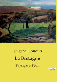 Title: La Bretagne: Paysages et Rï¿½cits, Author: Eugïne Loudun