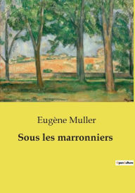 Title: Sous les marronniers, Author: Eugïne Muller