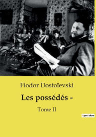 Title: Les possï¿½dï¿½s -: Tome II, Author: Fiodor Dostoïevski