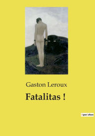 Title: Fatalitas !, Author: Gaston Leroux