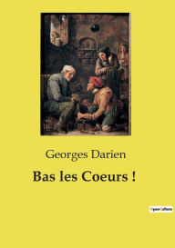 Title: Bas les Coeurs !, Author: Georges Darien