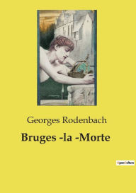 Title: Bruges -la -Morte, Author: Georges Rodenbach