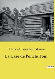 Title: La Case de l'oncle Tom, Author: Harriet Beecher Stowe