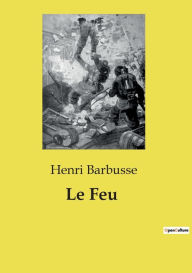 Title: Le Feu, Author: Henri Barbusse