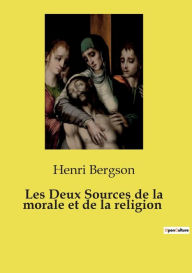 Title: Les Deux Sources de la morale et de la religion, Author: Henri Bergson