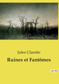 Title: Ruines et Fantï¿½mes, Author: Jules Claretie