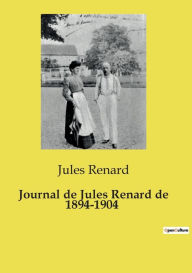 Title: Journal de Jules Renard de 1894-1904, Author: Jules Renard