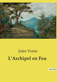 Title: L'Archipel en Feu, Author: Jules Verne