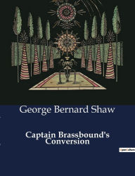 Title: Captain Brassbound's Conversion, Author: George Bernard Shaw