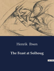 Title: The Feast at Solhoug, Author: Henrik Ibsen