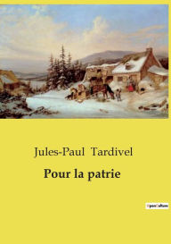 Title: Pour la patrie, Author: Jules-Paul Tardivel