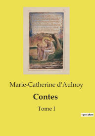 Title: Contes: Tome I, Author: Marie-Catherine D'Aulnoy