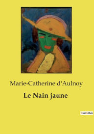 Title: Le Nain jaune, Author: Marie-Catherine D'Aulnoy