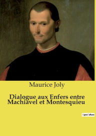 Title: Dialogue aux Enfers entre Machiavel et Montesquieu, Author: Maurice Joly