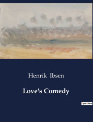 Title: Love's Comedy, Author: Henrik Ibsen
