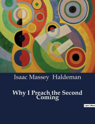 Title: Why I Preach the Second Coming, Author: Isaac Massey Haldeman