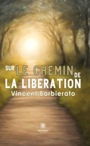 Title: Sur le chemin de la libération, Author: Vincent Barbierato