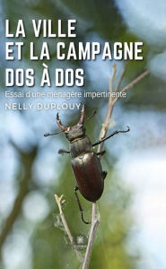 Title: La ville et la campagne dos à dos: Essai d'une ménagère impertinente, Author: Nelly Duplouy