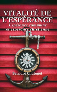 Title: Vitalité de l'espérance: Espérance commune et espérance chrétienne, Author: Bernard Chatenet