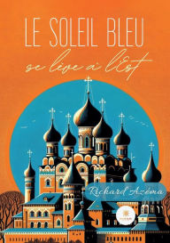 Title: Le soleil bleu se lï¿½ve ï¿½ l'Est, Author: Richard Azïma