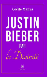 Title: Justin Bieber par la divinité, Author: Cécile Manya