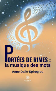 Title: Portées de rimes : la musique des mots, Author: Anne Dalle-Spiroglou