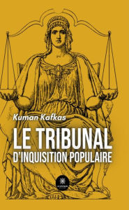 Title: Le tribunal d'inquisition populaire, Author: Kuman Kafkas