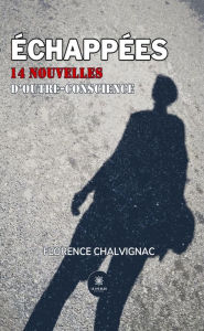 Title: Échappées: 14 nouvelles d'outre-conscience, Author: Florence Chalvignac