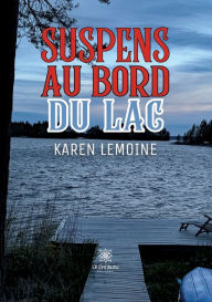 Title: Suspens au bord du lac, Author: Karen Lemoine
