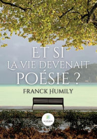 Title: Et si la vie devenait poï¿½sie ?, Author: Franck Humily