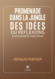 Title: Promenade dans la jungle des idï¿½es ou rï¿½flexions d'un honnï¿½te marcheur, Author: Renaud Pontier