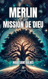 Title: Merlin et la mission de Dieu, Author: Maud Saint Aulnes