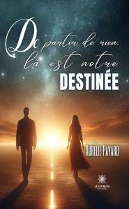 Title: De partir de rien, là est notre destinée, Author: Aurélie Payard