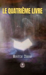 Title: Le quatrième livre, Author: Mokhtar Chaoui
