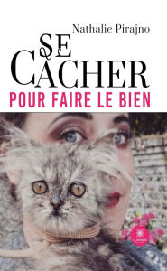 Title: Se cacher pour faire le bien, Author: Nathalie Pirajno
