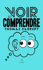 Title: Voir et comprendre, Author: Thomas Carrupt