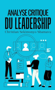 Title: Analyse critique du leadership, Author: Christian Sekimonyo Shamavu