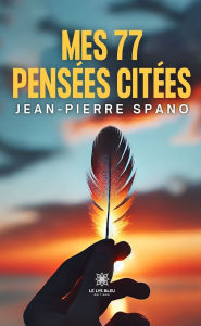 Title: Mes 77 pensées citées, Author: Jean-Pierre Spano