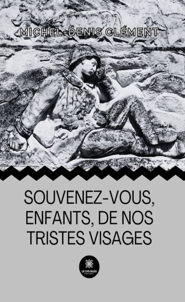 Souvenez-vous, enfants,de nos tristes visages