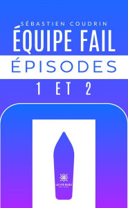 Title: Équipe fail épisodes 1 et 2, Author: Sébastien Coudrin