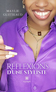 Title: Réflexions d'une styliste, Author: Maylie Guitteaud