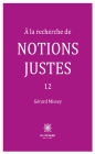 À la recherche de notions justes - Tome 12