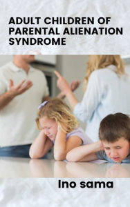 Title: adult children of parental alienation syndrome, Author: Ino Sama
